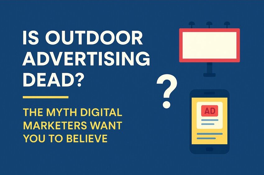 Is Outdoor Advertising Dead? The Myth Digital Marketers Want You to Believe